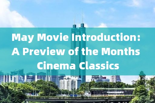May Movie Introduction: A Preview of the Months Cinema Classics